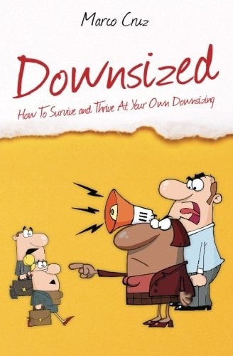 Downsized How To Survive and Thrive At Your Own Downsizing