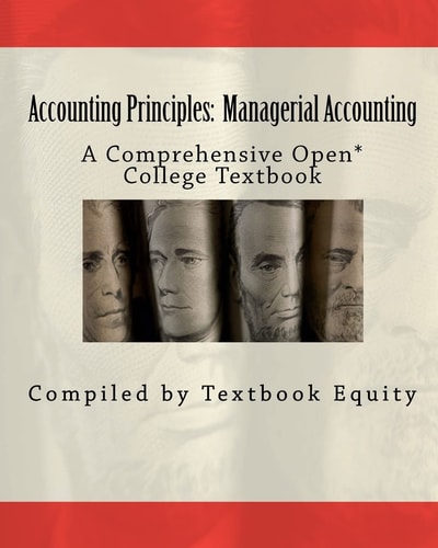 Accounting Principles: Managerial Accounting A Comprehensive Open* College Textbook