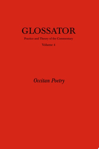Glossator: Practice and Theory of the Commentary Occitan Poetry