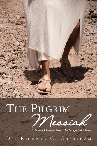 The Pilgrim Messiah A Novel Drawn from the Gospel of Mark