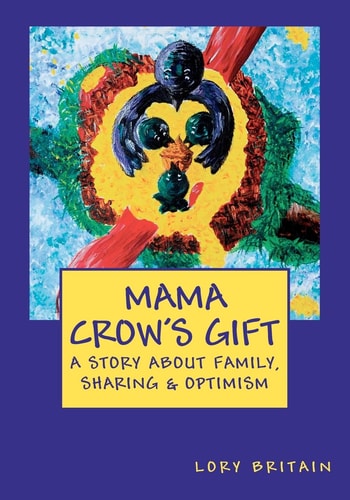 Mama Crow's Gift A Story about Family, Sharing and Optimism