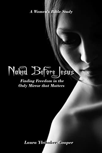 Naked Before Jesus Finding Freedom in the Only Mirror that Matters