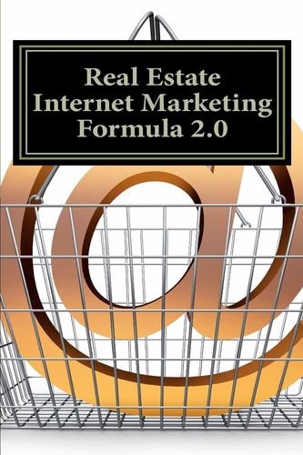 Real Estate Internet Marketing Formula 2. 0 A Lead Generation System for Success