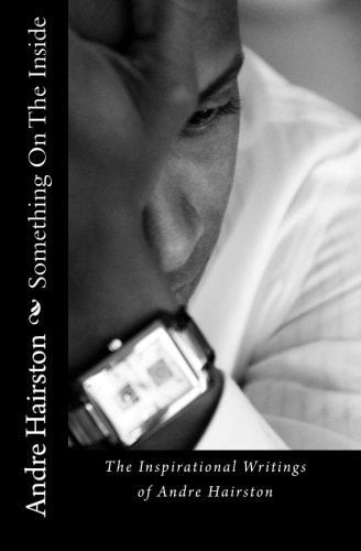 Something On The Inside The Inspirational Writings of Andre Hairston