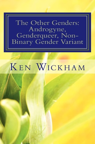 The Other Genders Androgyne, Genderqueer, Non-binary Gender Variant