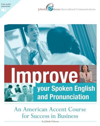 Improve Your Spoken English and Pronunciation An American Accent Course for Success in Business