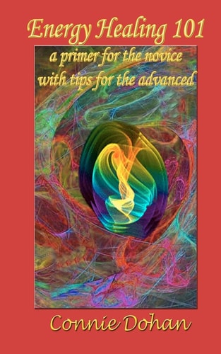 Energy Healing 101 A Primer for the Novice with Tips for the Advanced