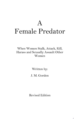 A Female Predator When Women Stalk, Attack, Kill, Harass and Sexually Assault Other Women