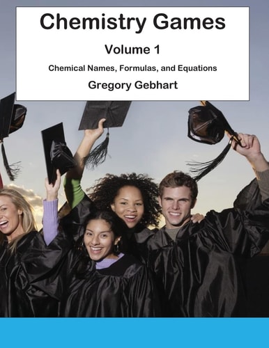 Chemistry Games Volume 1: Chemical Names, Formulas, and Equations