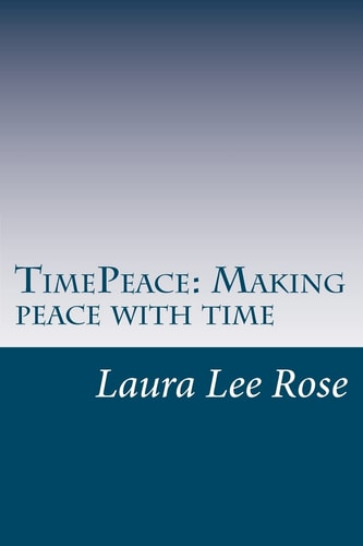 TimePeace Making Peace with Time A Novel Approach to Making Peace with Time