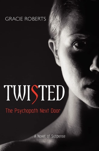 TWISTED - The Psychopath Next Door A Novel of Suspense
