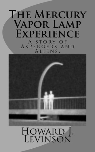 The Mercury Vapor Lamp Experience, a Story of Aspergers and Aliens