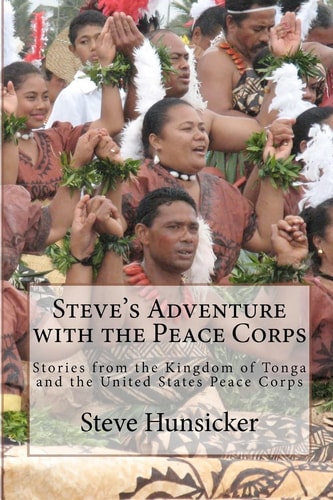 Steve's Adventure with the Peace Corps Stories from the Kingdom of Tonga and the United States Peace Corps
