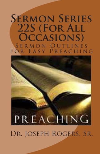 Sermon Series 22S (For All Occasions) Sermon Outlines For Easy Preaching
