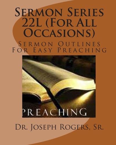 Sermon Series 22L (For All Occasions) Sermon Outlines For Easy Preaching