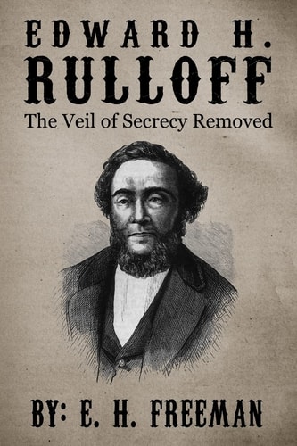Edward H. Rulloff The Veil of Secrecy Removed
