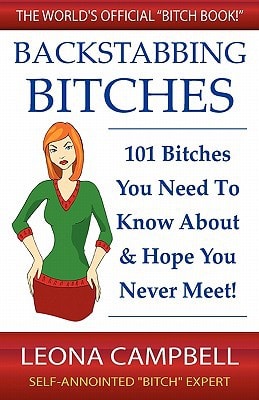 Backstabbing Bitches 101 Bitches You Need to Know about and Hope You Never Meet!