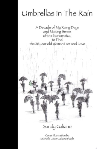 Umbrellas In The Rain A Decade of My Rainy Days and Making Sense of the Nonsensical to Find the 28 Year Old Woman I Am and Love