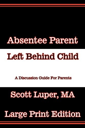 Absentee Parent Left Behind Child A Discussion Guide for Parents - Large Print Edition