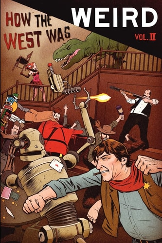 How the West Was Weird, Vol. 2 Twenty More Tales of the Weird, Wild West