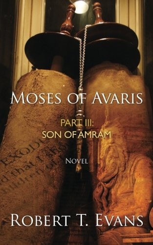 Moses of Avaris Part III Son of Amram