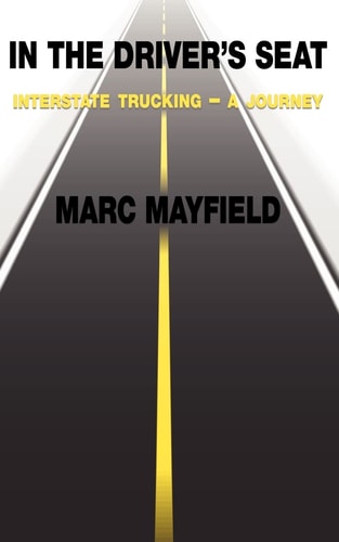 In The Driver's Seat Interstate Trucking -- a Journey