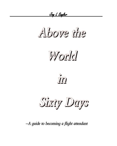 Above the World in Sixty Days A Guide to Becoming a Flight Attendant