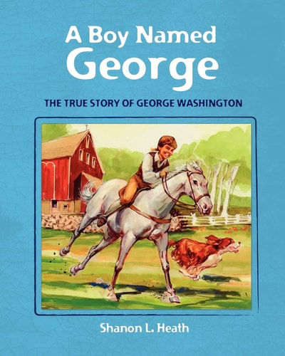 A Boy Named George The True Story of George Washington