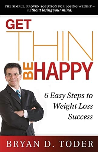 Get Thin-Be Happy! 6 Easy Steps to Weight Loss Success