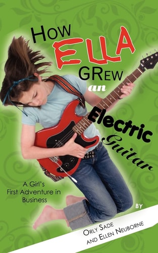 How Ella Grew an Electric Guitar A Girl's First Adventure in Business