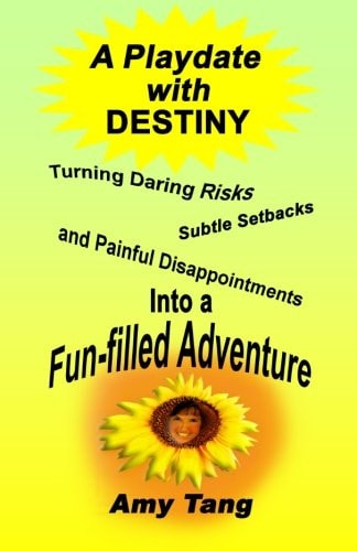 A Playdate with Destiny Turning Daring Risks, Subtle Setbacks and Painful Disappointments Into a Fun-Filled Adventure