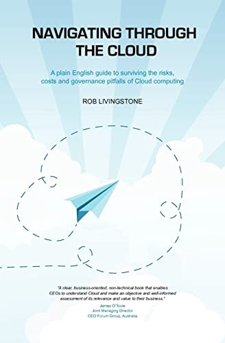 Navigating Through the Cloud A Plain English Guide to Surviving the Risks, Costs and Governance Pitfalls of Cloud Computing