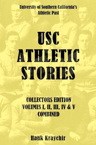 USC Athletic Stories I, II, III, IV, and V Combined University of Southern California's Athletic Past