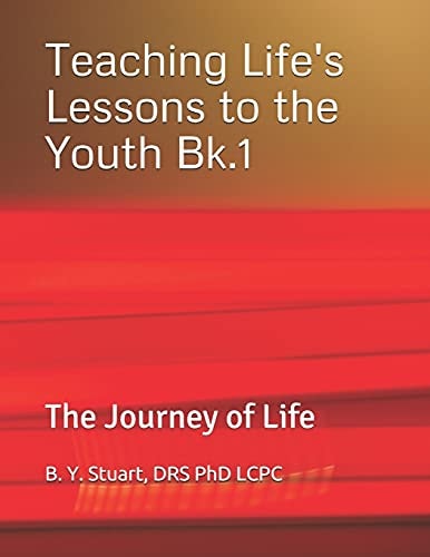 Teaching Life's Lessons to the Youth The Journey of Life - Book 1