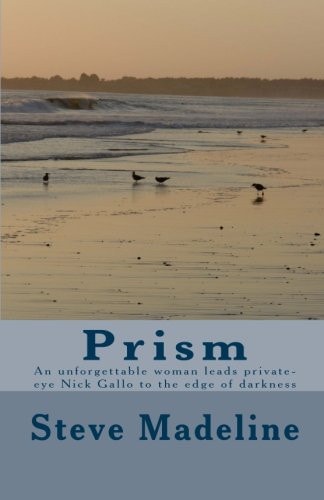 Prism An Unforgettable Woman Leads Private-Eye Nick Gallo to the Edge of Darkness