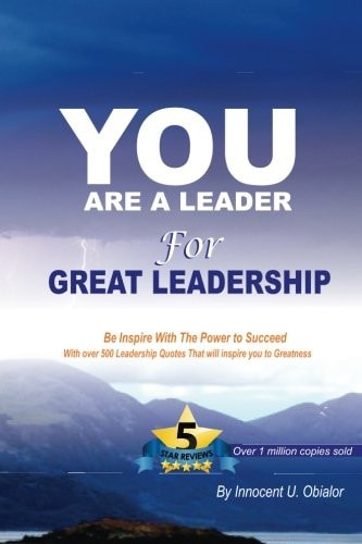 You are a Leader for Great Leadership With Over 500 Leadership Qoates [sic] : Enjoy Lasting Quotes from Famous Men and Women who Have Change Our World in a Great Way