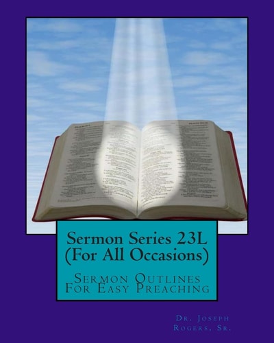 Sermon Series 23L (For All Occasions) Sermon Outlines For Easy Preaching