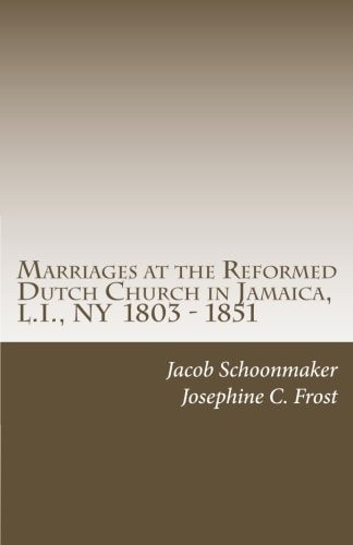 Marriages at the Reformed Dutch Church in Jamaica, L. I. , NY 1803 - 1851