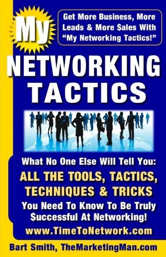 My Networking Tactics What No One Else Will Tell You: All the Tools, Tactics, Techniques and Tricks You Need to Be Truly Successful at Networking