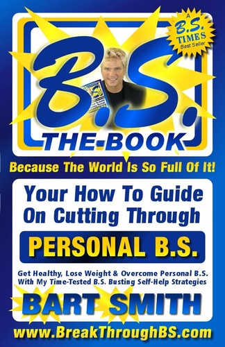 B.S. The Book Your How-To Guide On Cutting Through The B.S. In Your Life