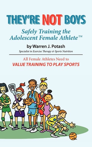 They're Not Boys - Safely Training the Adolescent Female AthleteTM All Female Athletes Need to Value Training to Play Sports