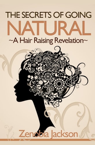 The Secrets Of Going Natural The Ultimate Guide To Loving Your Natural Hair