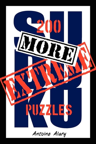 More Extreme Sudoku 200 More of the Toughest Sudoku Puzzles Known to Man. (With Their Solutions.)