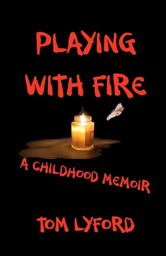 Playing With Fire A Childhood Memoir