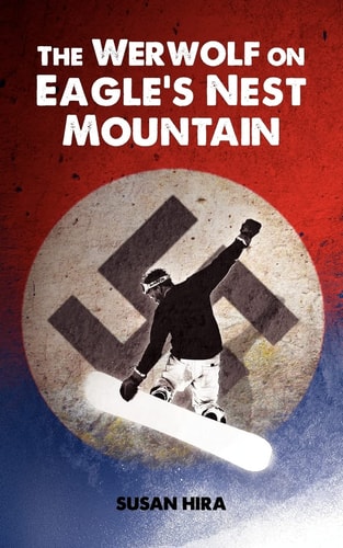 The Werwolf on Eagle's Nest Mountain A Snowboarding Adventure Turned Deadly When Kids Discover Plundered World War II Nazi Treasure Hidden in a Secret Mountain Lair