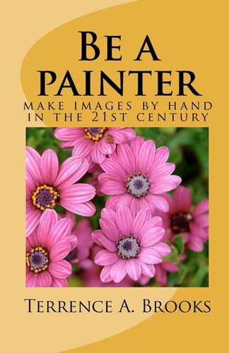 Be a Painter Make Images by Hand in the 21st Century