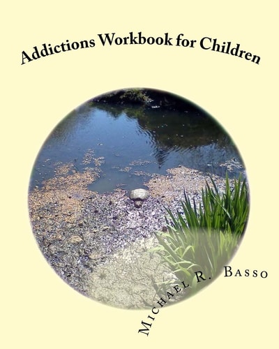 Addictions Workbook for Children For Parents and Teachers Too