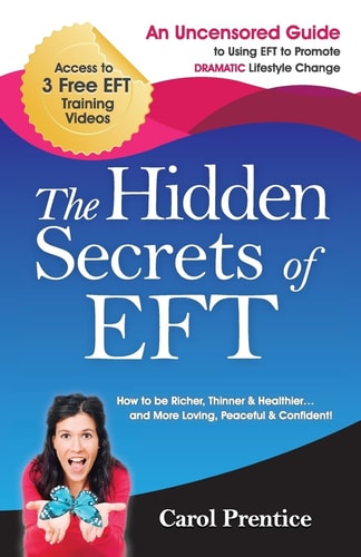 The Hidden Secrets of EFT An Uncensored Guide to Using EFT to Promote DRAMATIC Lifestyle Change