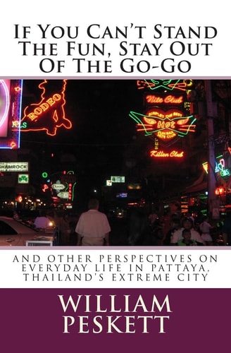 If You Can't Stand the Fun, Stay Out of the Go-go And Other Perspectives on Everyday Life in Pattaya, Thailand's Extreme City