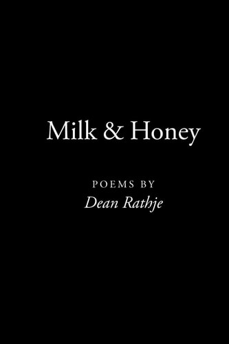 Milk & Honey Poems by Dean Rathje